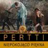 Pertti - Niepokojąco Piękna - Single