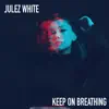 Julez White - Keep On Breathing